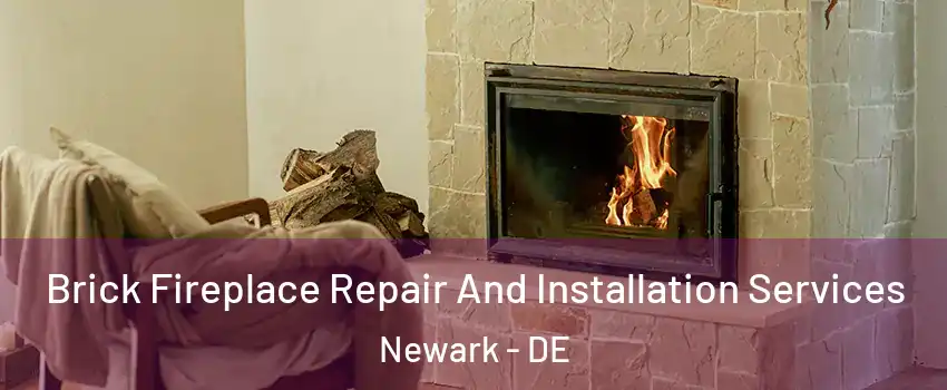  Brick Fireplace Repair And Installation Services Newark - DE
