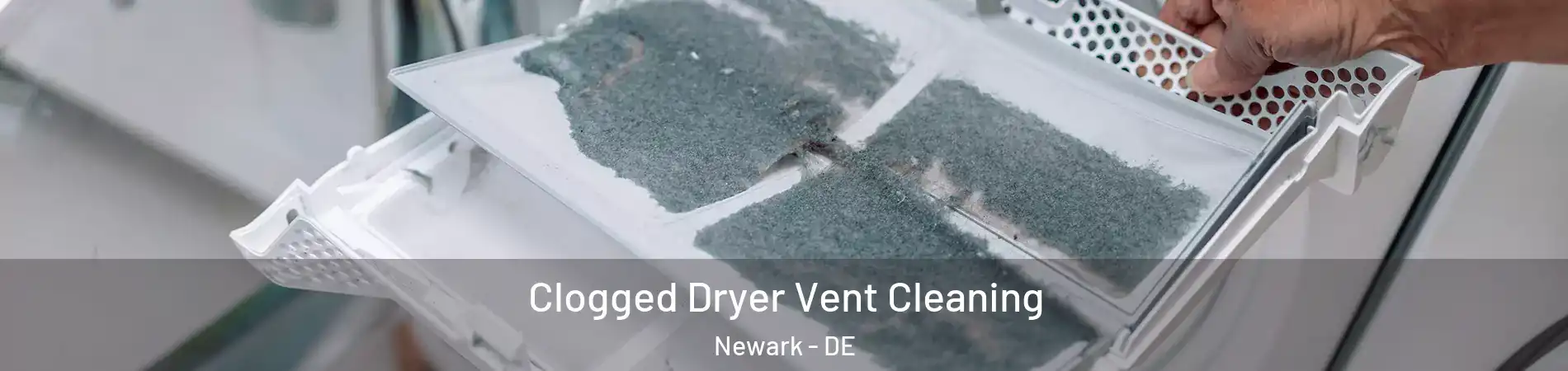  Clogged Dryer Vent Cleaning Newark - DE
