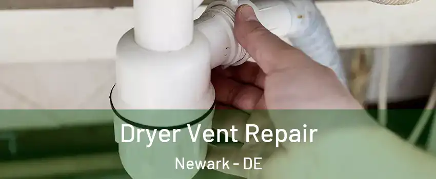  Dryer Vent Repair Newark - DE