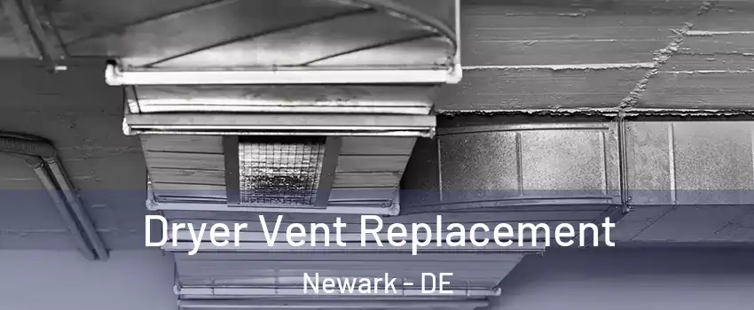 Dryer Vent Replacement Newark - DE
