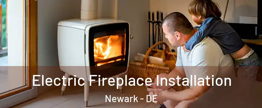  Electric Fireplace Installation Newark - DE