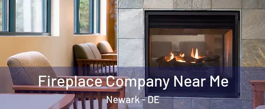  Fireplace Company Near Me Newark - DE