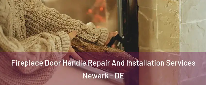  Fireplace Door Handle Repair And Installation Services Newark - DE