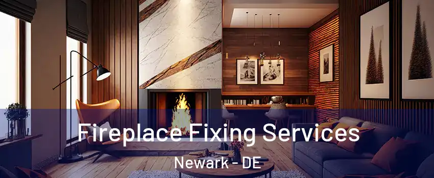  Fireplace Fixing Services Newark - DE