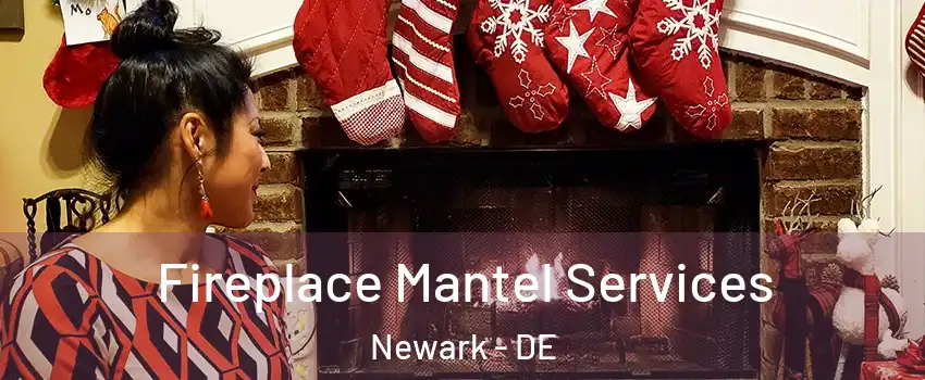  Fireplace Mantel Services Newark - DE