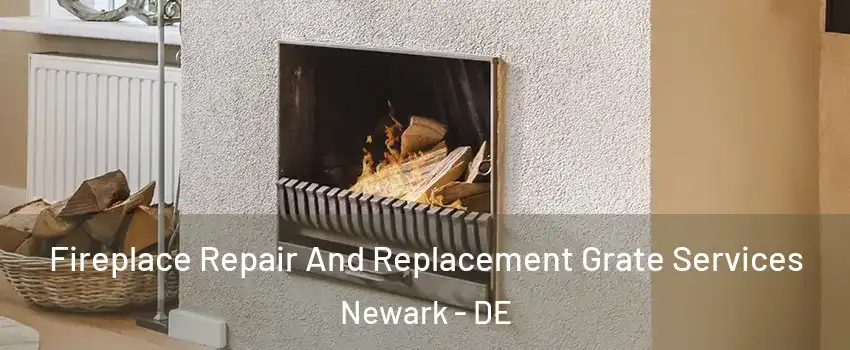  Fireplace Repair And Replacement Grate Services Newark - DE