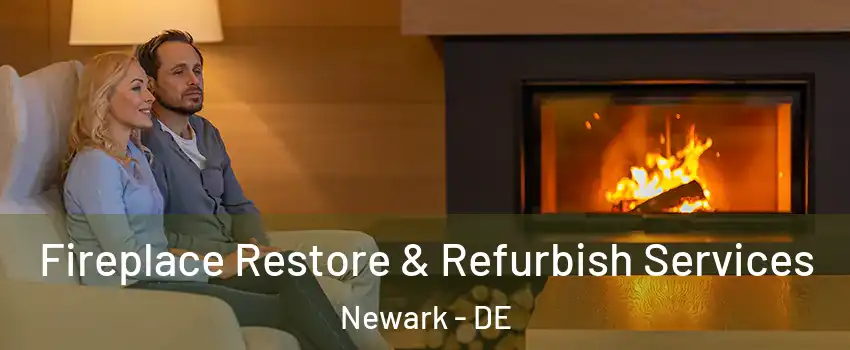  Fireplace Restore & Refurbish Services Newark - DE