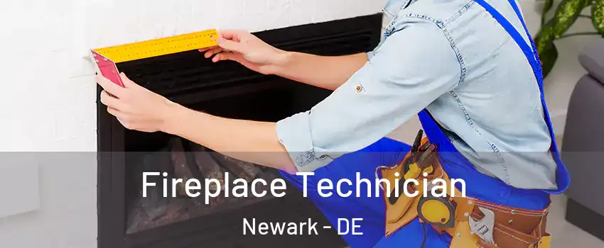  Fireplace Technician Newark - DE