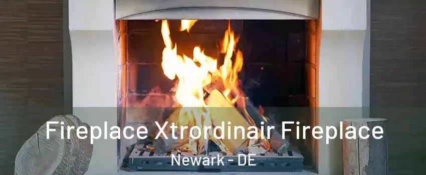  Fireplace Xtrordinair Fireplace Newark - DE