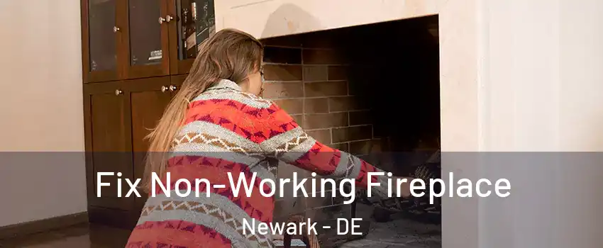  Fix Non-Working Fireplace Newark - DE