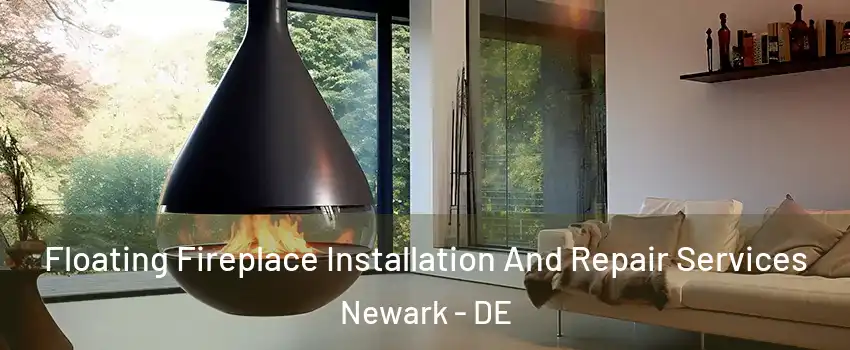  Floating Fireplace Installation And Repair Services Newark - DE