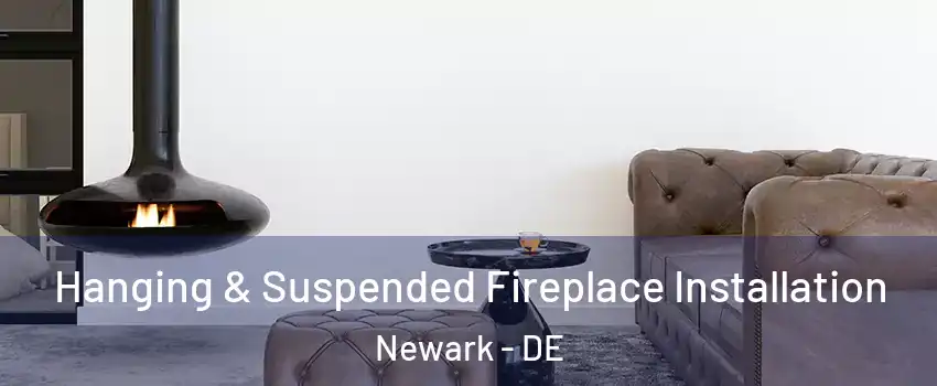  Hanging & Suspended Fireplace Installation Newark - DE