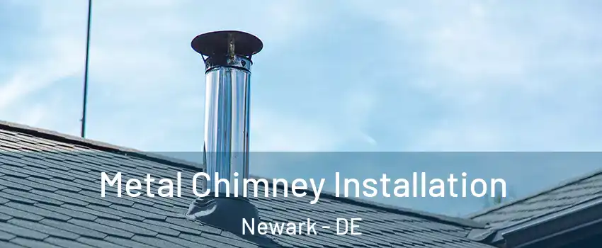  Metal Chimney Installation Newark - DE