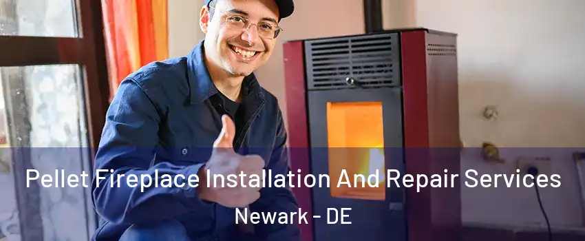  Pellet Fireplace Installation And Repair Services Newark - DE