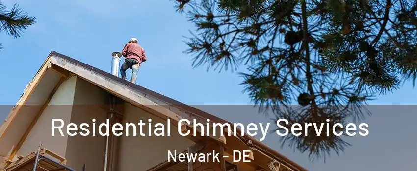  Residential Chimney Services Newark - DE