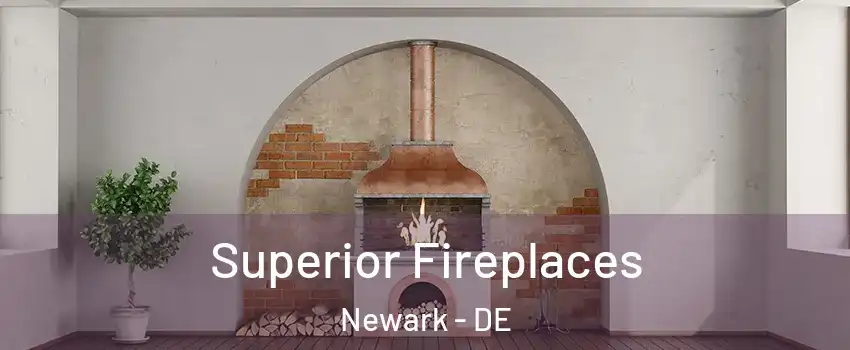  Superior Fireplaces Newark - DE