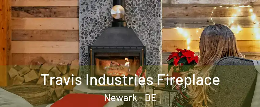  Travis Industries Fireplace Newark - DE