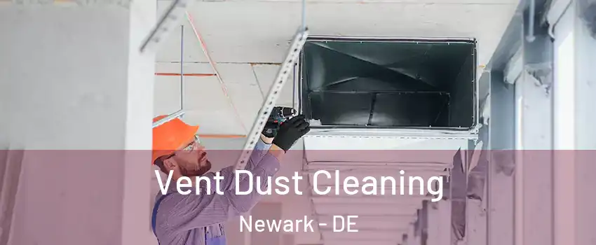  Vent Dust Cleaning Newark - DE