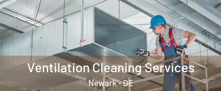  Ventilation Cleaning Services Newark - DE