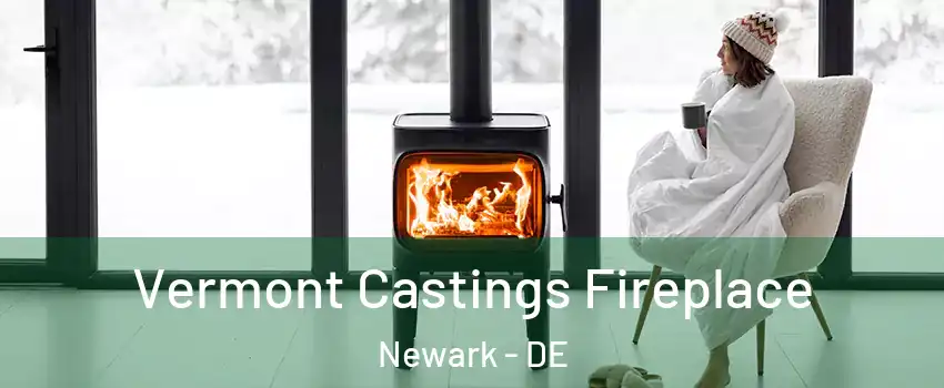  Vermont Castings Fireplace Newark - DE