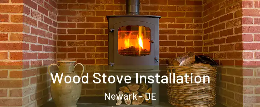  Wood Stove Installation Newark - DE