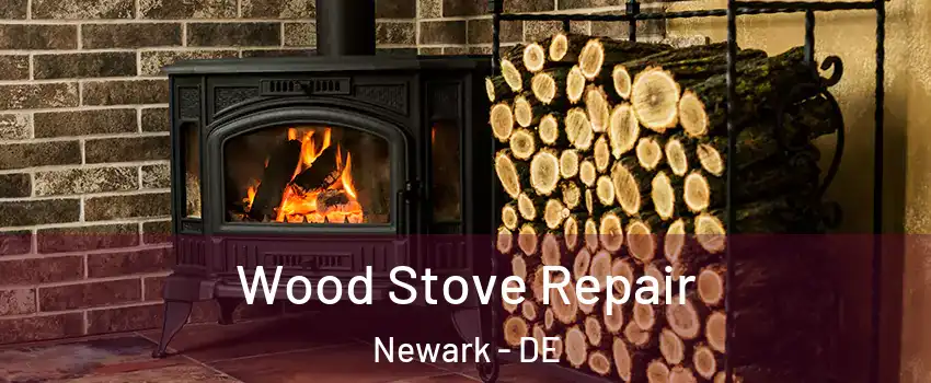  Wood Stove Repair Newark - DE